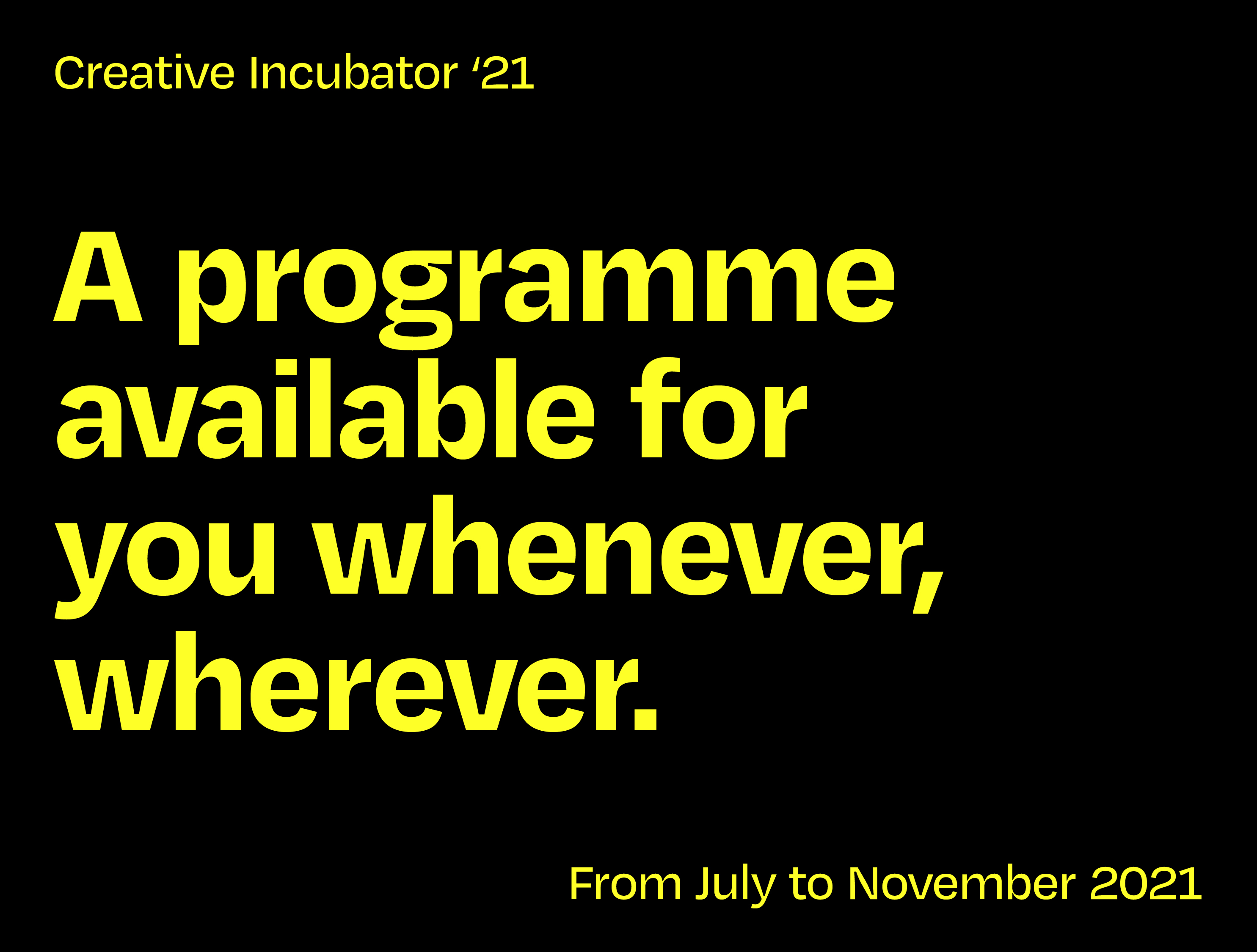 Join our Creative Incubator 2021 anywhere, anytime!